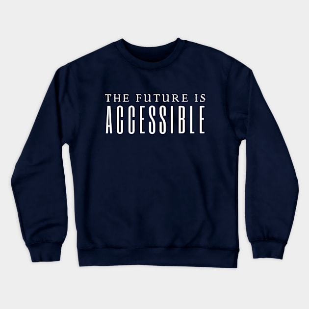 The Future Is Accessible Crewneck Sweatshirt by HobbyAndArt